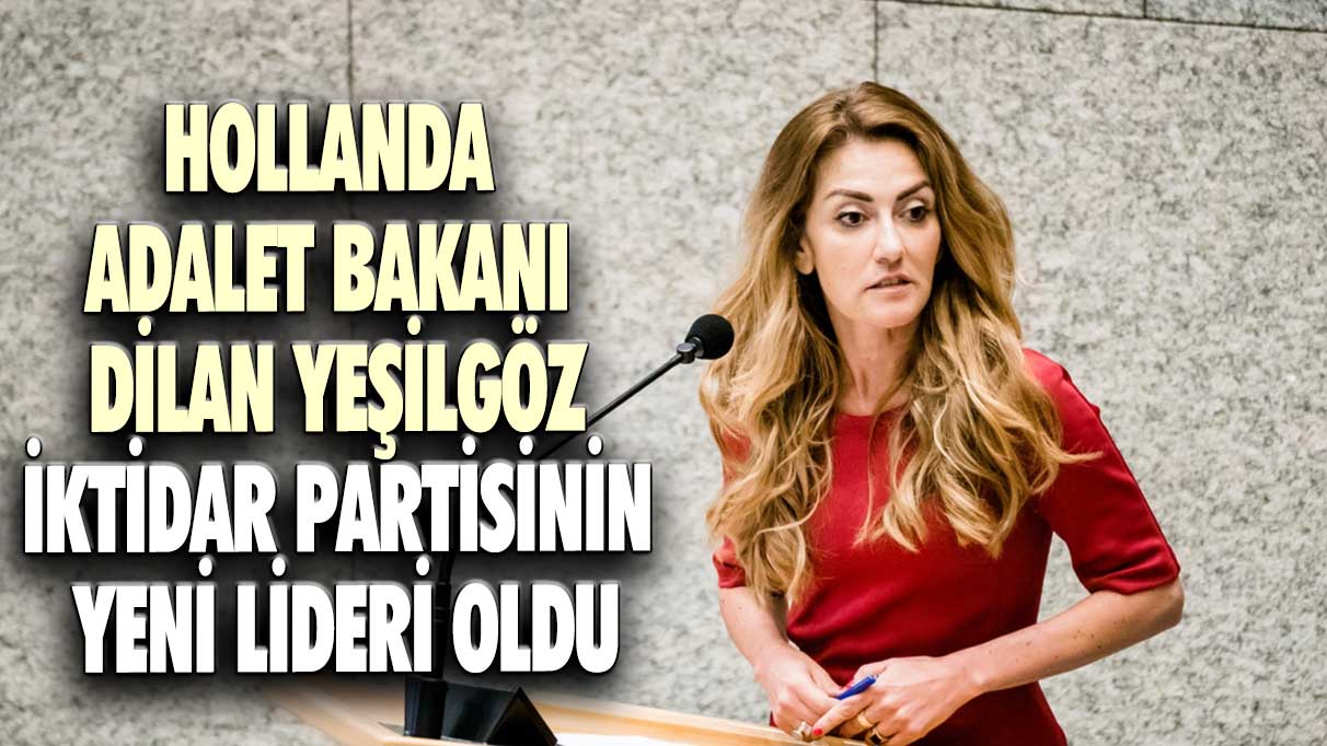 Hollanda Adalet Bakanı Dilan Yeşilgöz, iktidar partisinin yeni lideri oldu