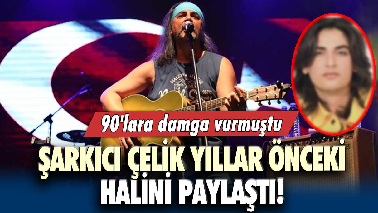 90'lara damga vurmuştu! Şarkıcı Çelik yıllar önceki halini paylaştı