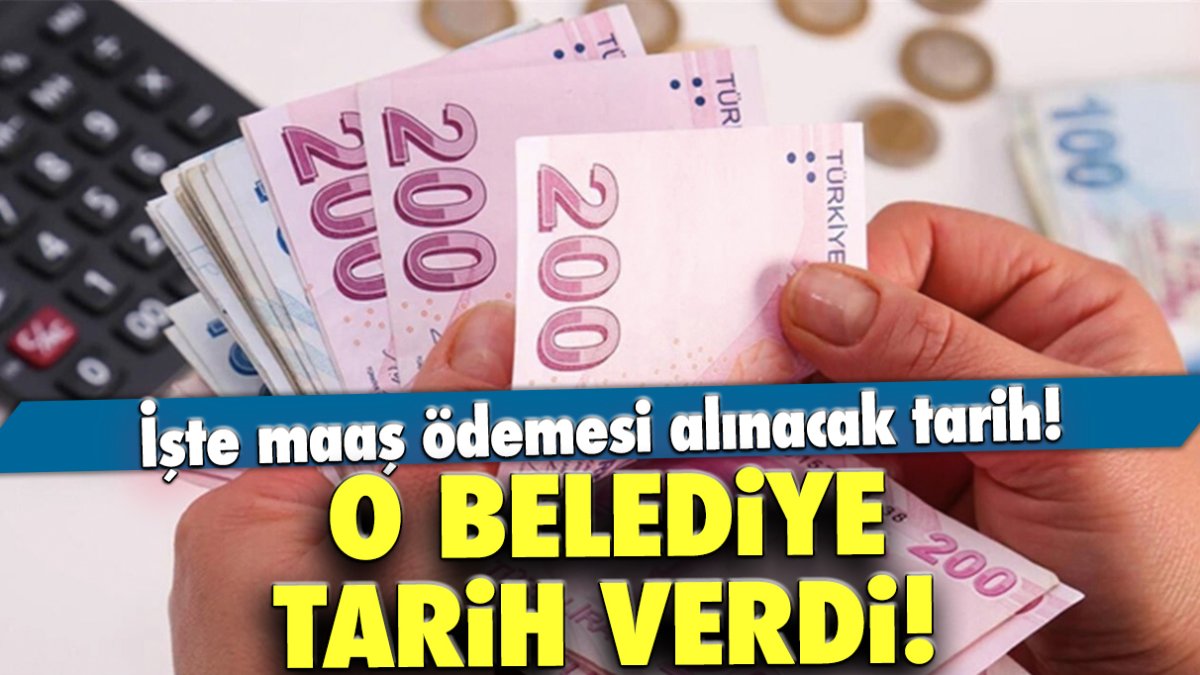 O belediye tarih verdi! İşte maaş ödemesi alınacak tarih!