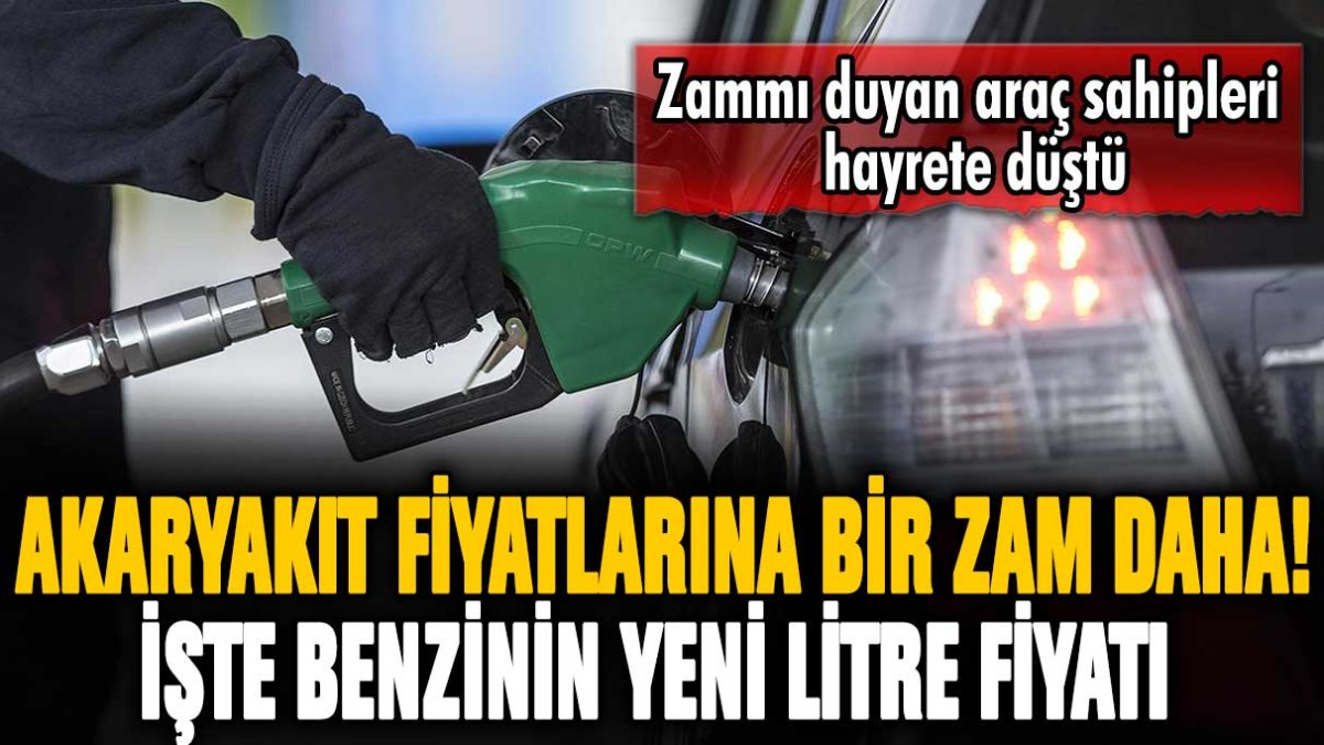 Akaryakıt fiyatlarına bir zam daha geldi: Benzinin yeni fiyatını görenler gözlerine inanamadı