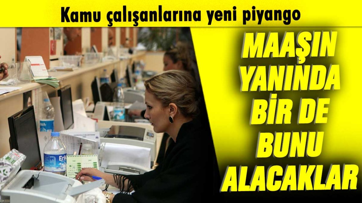 Kamu çalışanlarına yeni piyango: Maaşın yanında bir de bunu alacaklar