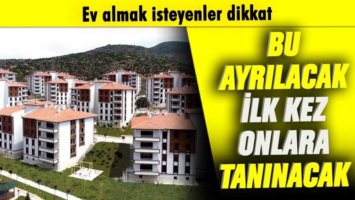 Ev alacaklar dikkat: Bu ayrıcalık kez onlara tanınacak