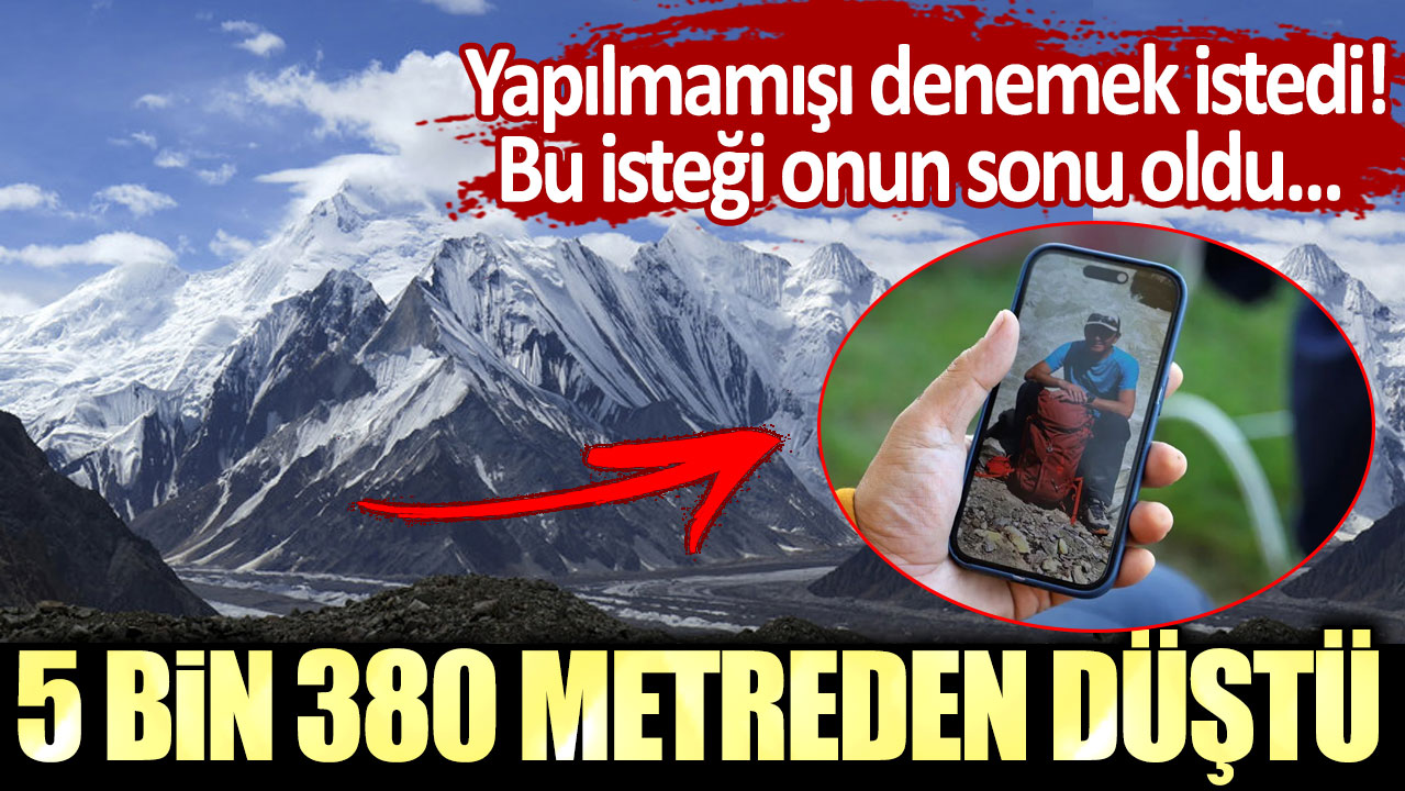 Yapılmamışı denemek istedi! Bu isteği onun sonu oldu.. 5 bin 380 metreden düştü