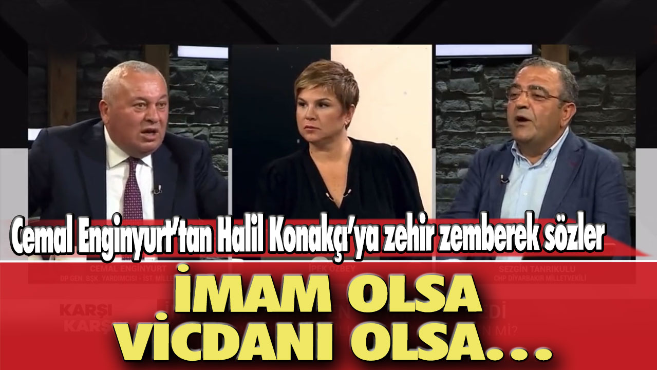 Cemal Enginyurt’tan Halil Konakçı’ya zehir zemberek sözler: İmam olsa vicdanı olsa…