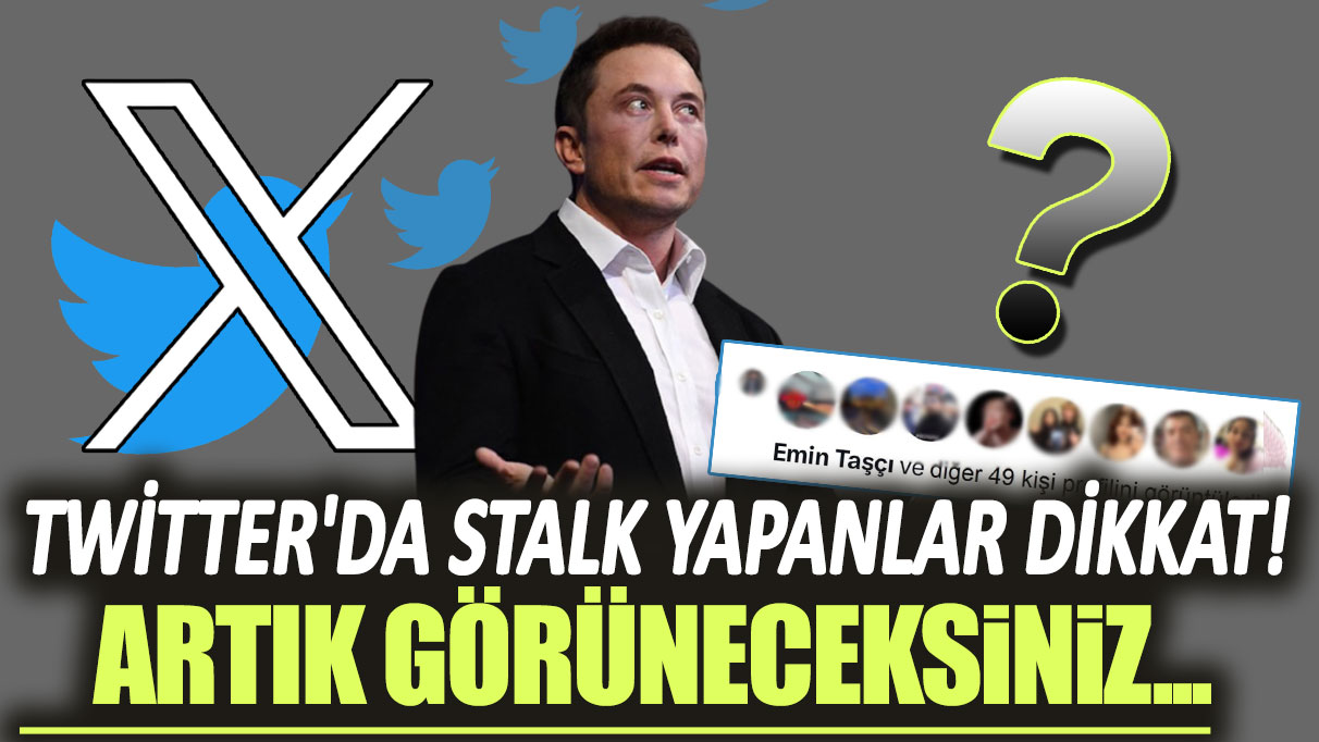 Twitter yeni adıyla X'te yeni dönem! Sizi kimlerin stalkladığını artık görebileceksiniz