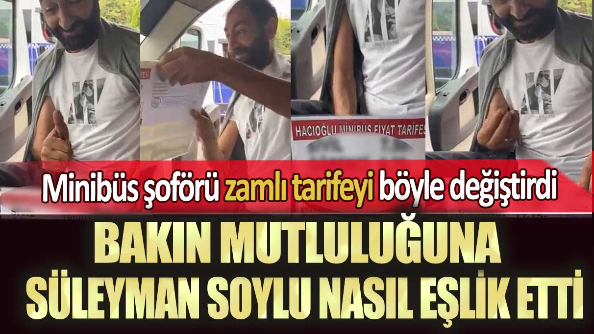 Sakarya’da minibüs şoförü zamlı tarifeyi böyle değiştirdi: Bakın mutluluğuna Süleyman Soylu nasıl eşlik etti