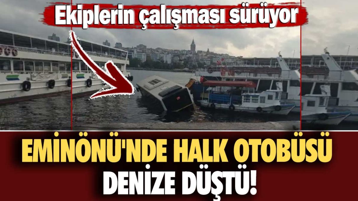 Eminönü'nde halk otobüsü denize düştü!  Ekiplerin çalışması sürüyor