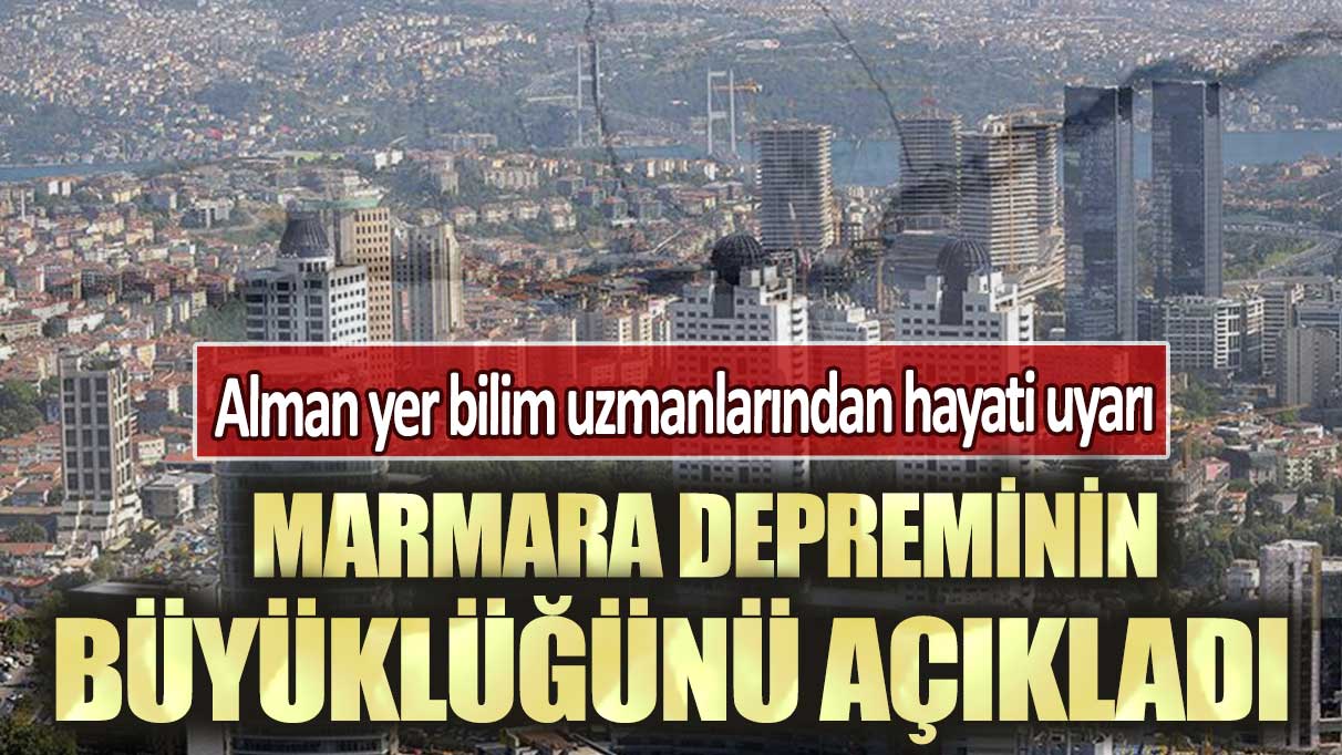 Alman yer bilim uzmanları beklenen Marmara depreminin büyüklüğünü açıkladı