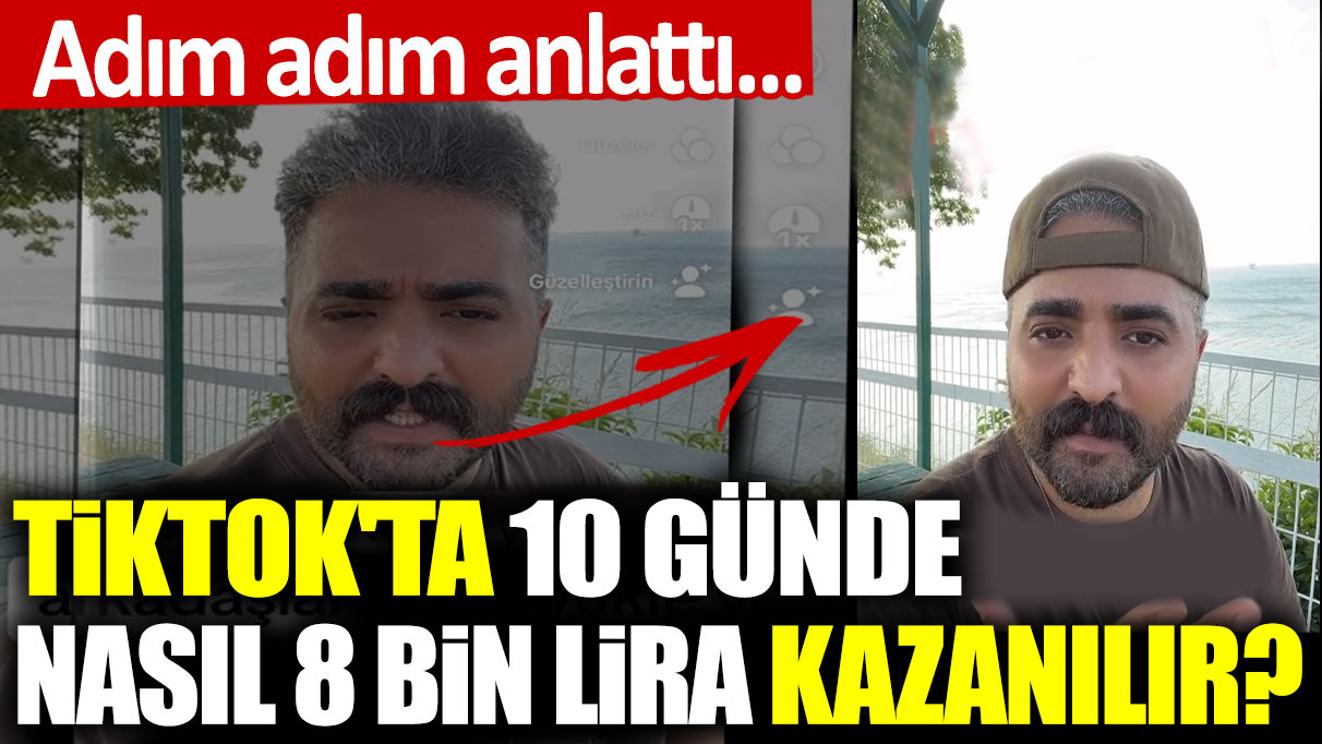 Tiktok'ta 10 günde nasıl 8 bin lira kazanılır? Adım adım anlattı