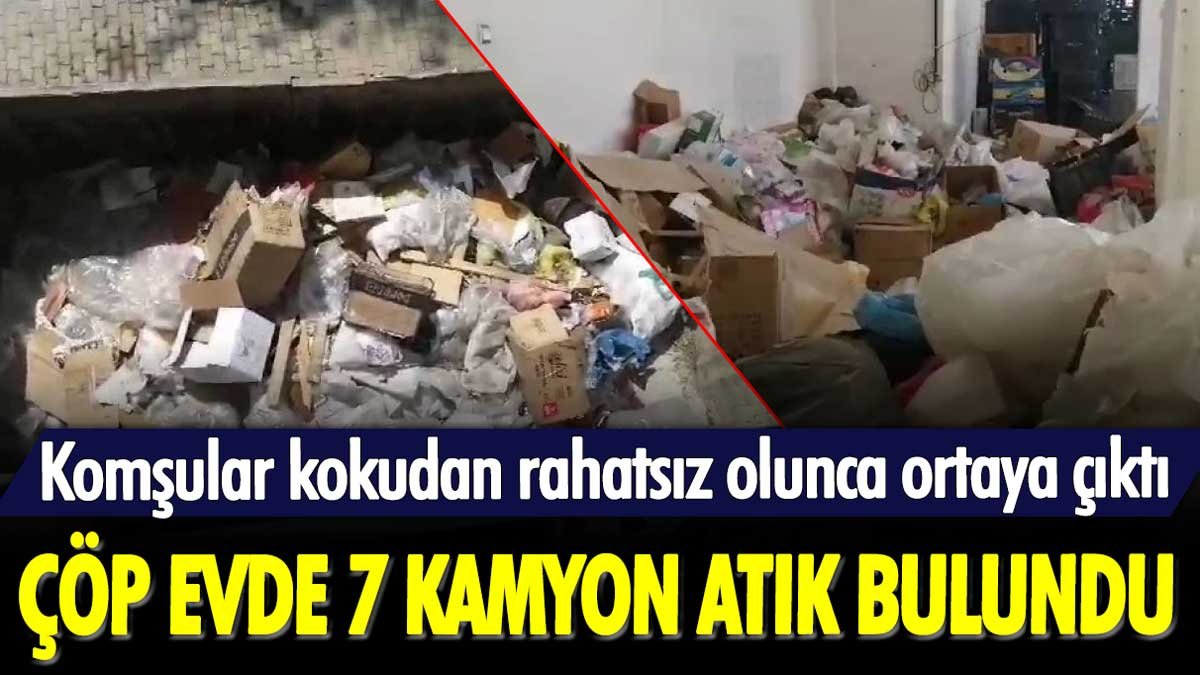 Komşular kokudan rahatsız olunca gerçek ortaya çıktı: Çöp evde 7 kamyonluk atık bulundu