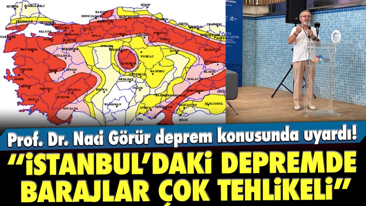 Prof. Dr. Naci Görür deprem konusunda uyardı! “İstanbul’daki depremde barajlar çok tehlikeli”