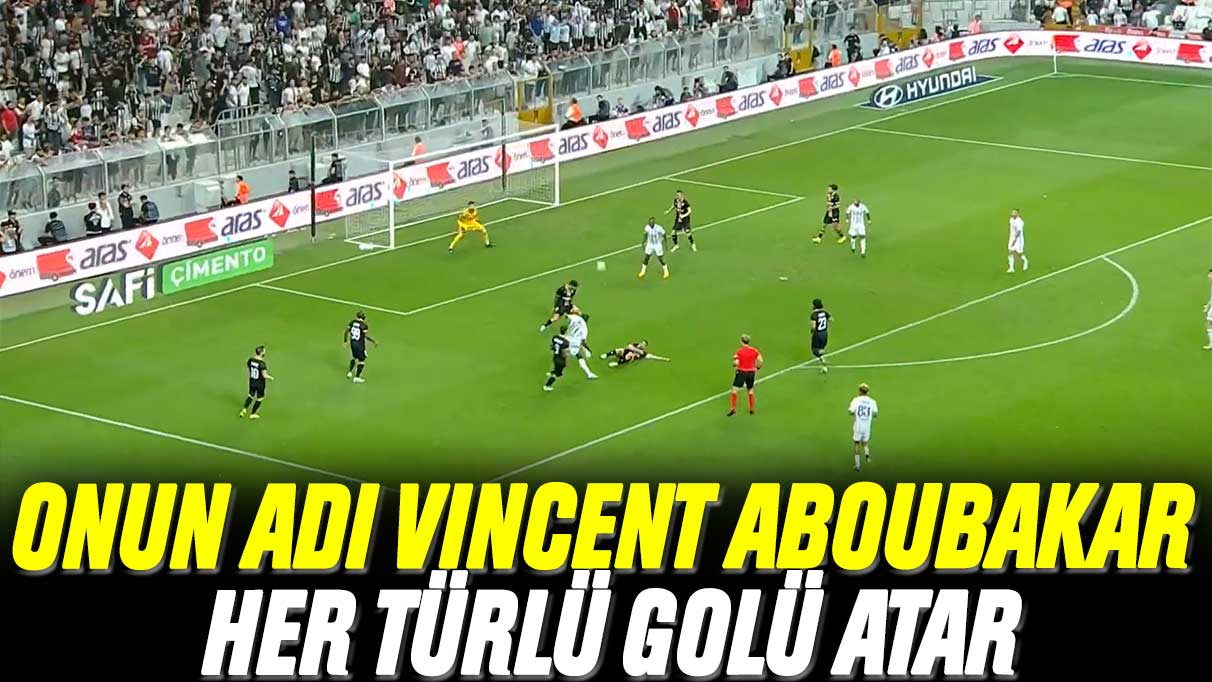 Onun adı Aboubakar, her türlü golü atar