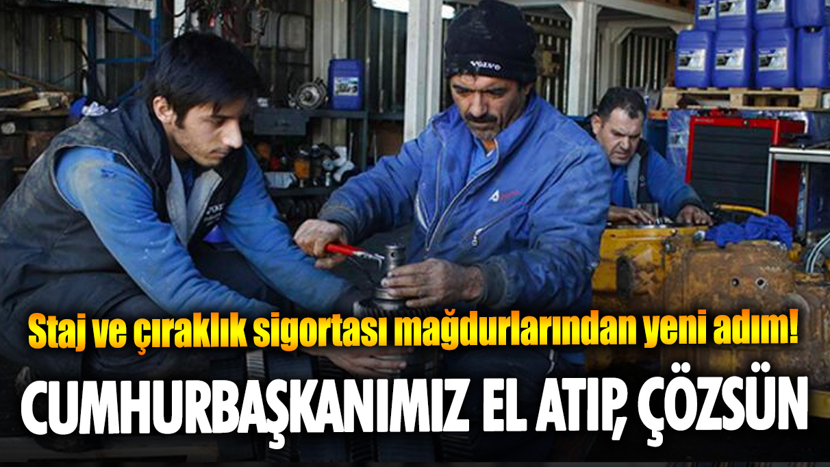 Staj ve çıraklık sigortası mağdurlarından yeni adım!