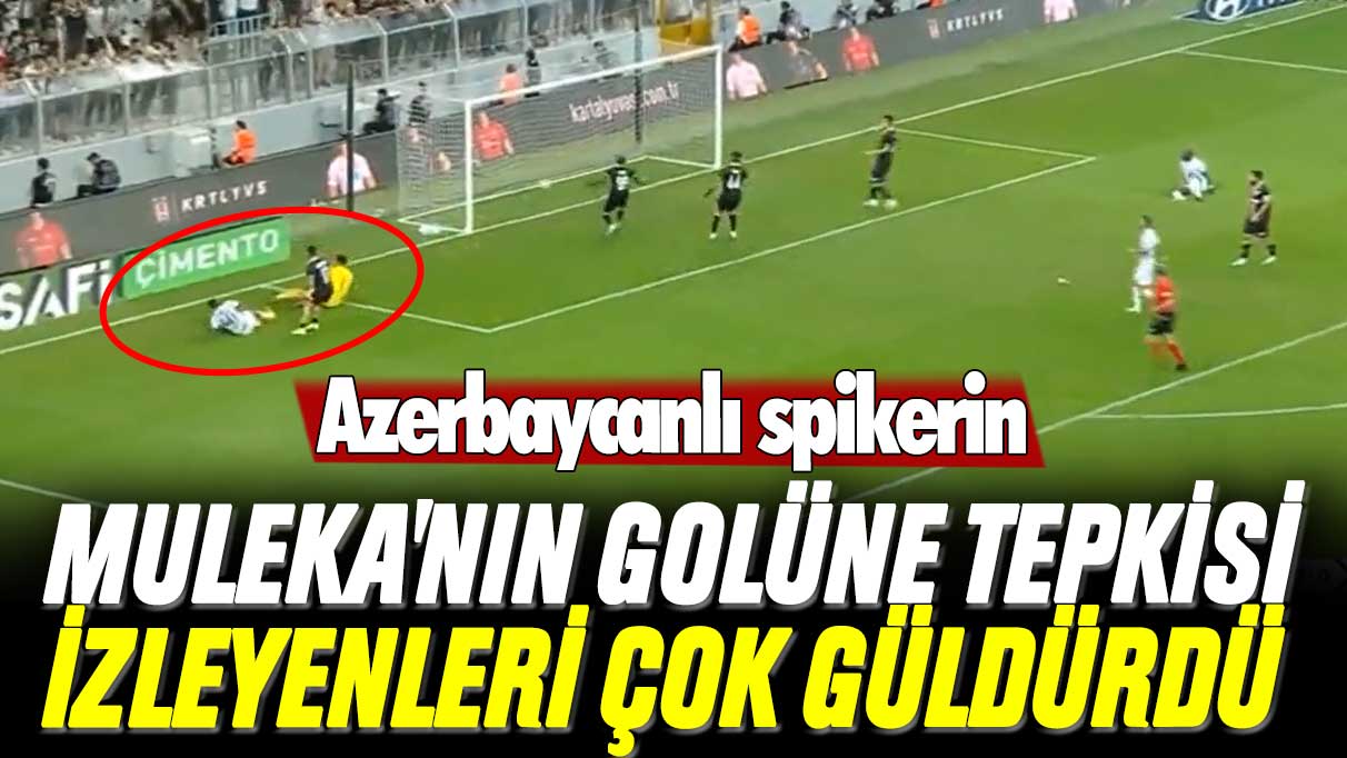 Azerbaycanlı spikerin Muleka'nın golüne tepkisi izleyenleri çok güldürdü