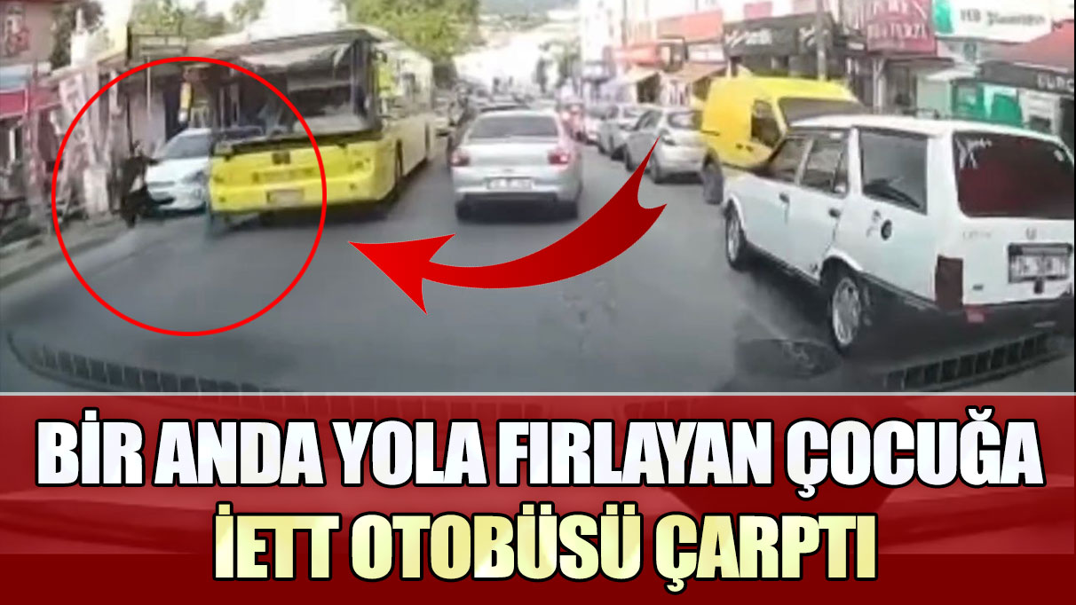 Beykoz'da bir anda yola fırlayan çocuğa İETT otobüsü çarptı