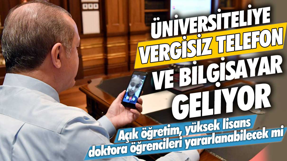 Üniversiteliye vergisiz telefon ve bilgisayar geliyor! Açıköğretim, yüksek lisans ve doktora öğrencileri de yararlanabilecek mi