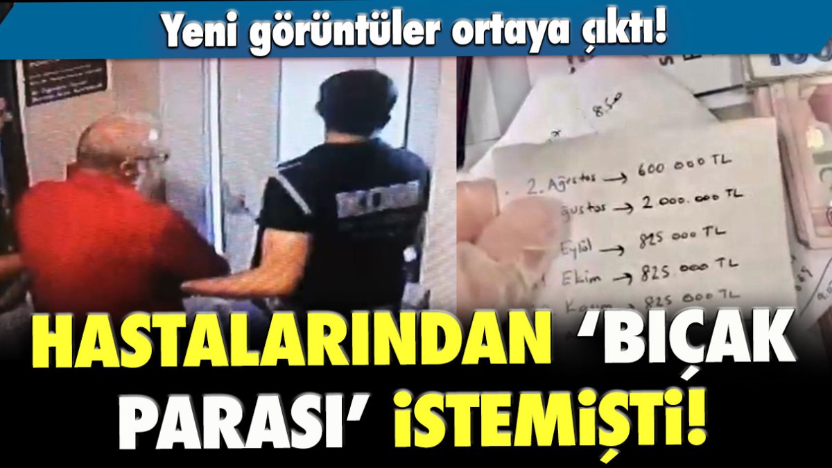 Hastalarından bıçak parası istemişti! Yeni görüntüler ortaya çıktı!