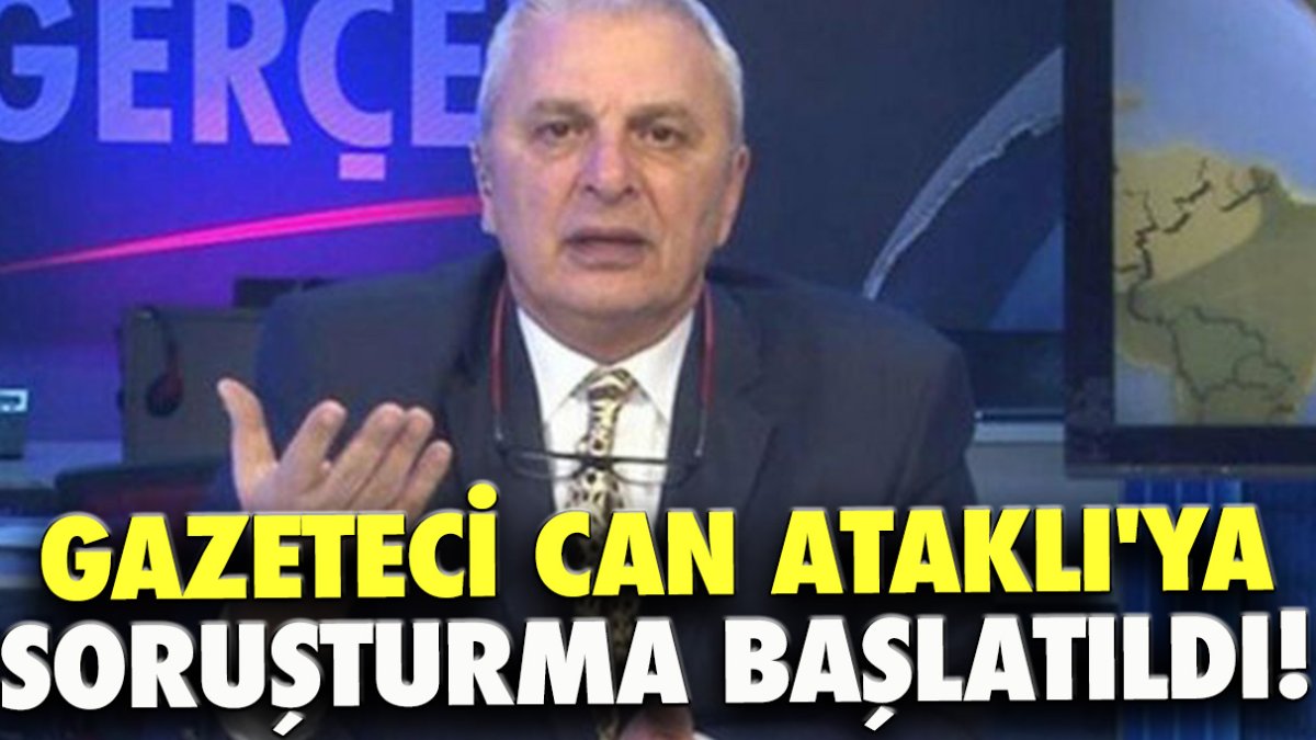 Gazeteci Can Ataklı'ya soruşturma başlatıldı!