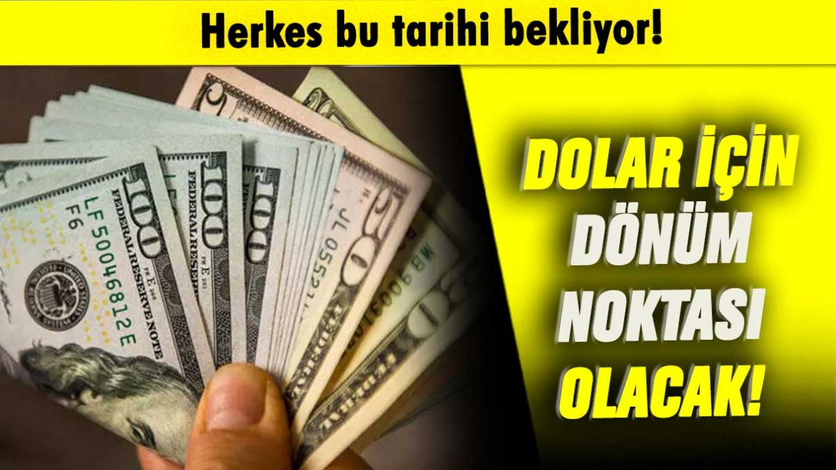 Herkes bu tarihi bekliyor: Dolar için bönüm noktası olacak!