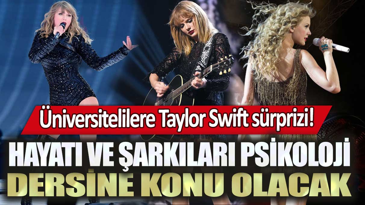 Üniversitelilere Taylor Swift sürprizi!  Hayatı ve şarkıları psikoloji dersine konu olacak