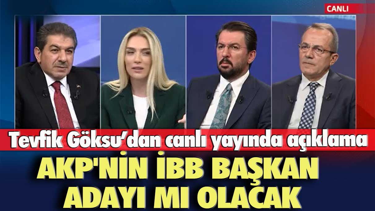 Tevfik Göksu’dan canlı yayında açıklama: AKP’nin İBB başkan adayı mı olacak