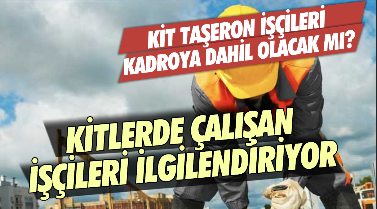 KİT'lerde çalışan taşeron işçilerini ilgilendiriyor! Kadroya dahil olacak mı?