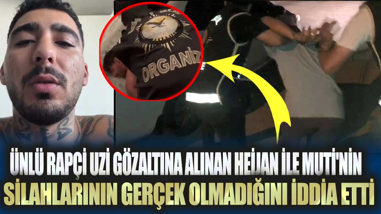 Ünlü rapçi Uzi gözaltına alınan Heijan ile Muti'nin silahlarının gerçek olmadığını iddia etti