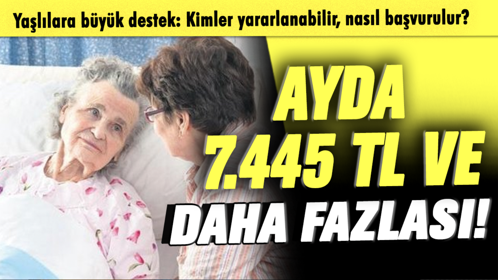 Yaşlılara büyük destek: Ayda 7.445 TL ve daha fazlası! Kimler yararlanabilir, nasıl başvurulur?