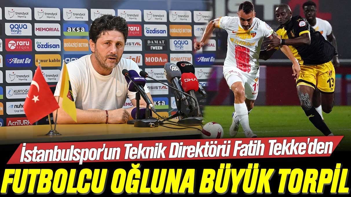 İstanbulspor'un Teknik Direktörü Fatih Tekke'den, futbolcu oğlu Berkay Tekke'ye büyük torpil