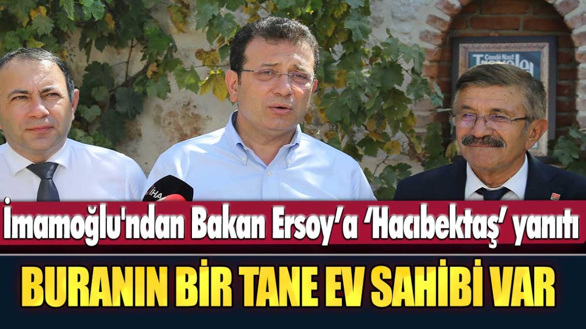 İmamoğlu'ndan Bakan Ersoy’a ‘Hacıbektaş’ yanıtı: Buranın bir tane ev sahibi var