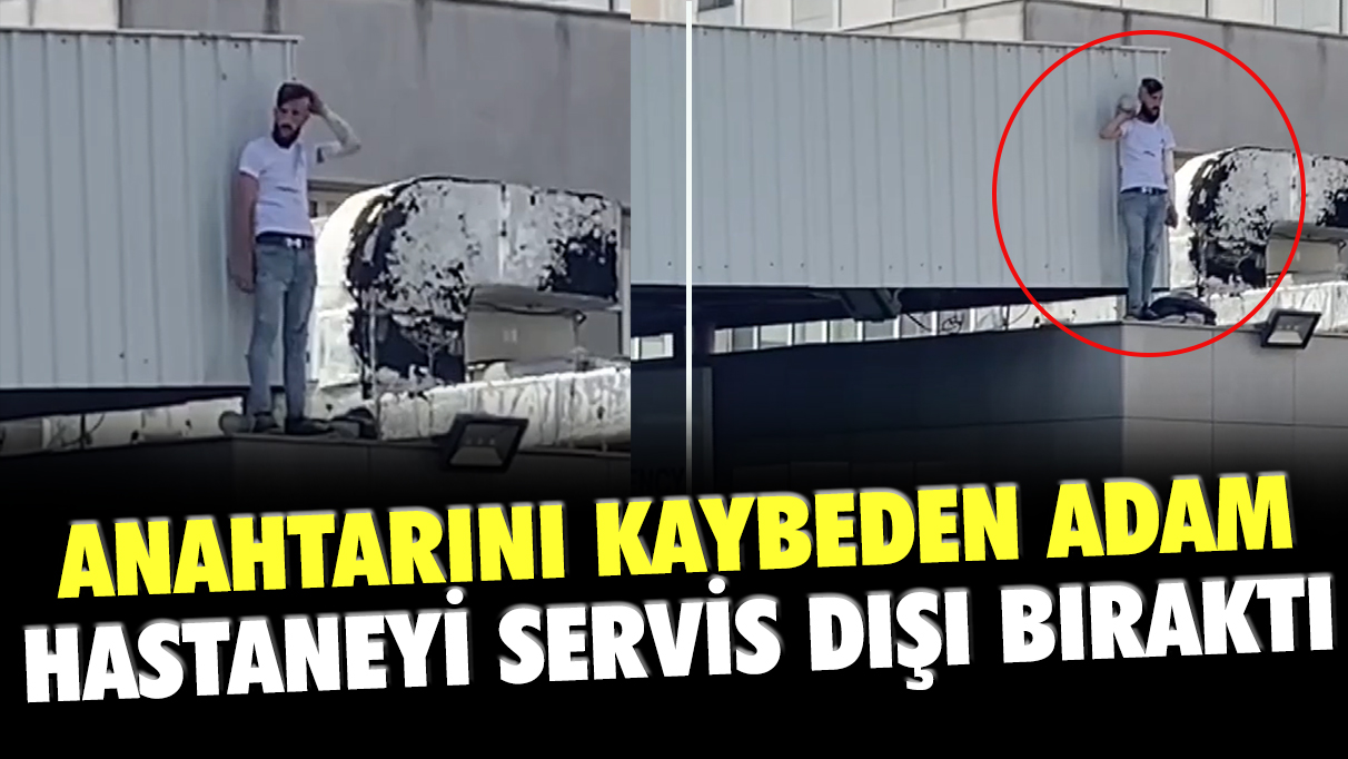 Anahtarını kaybeden adam hastaneyi servis dışı bıraktı