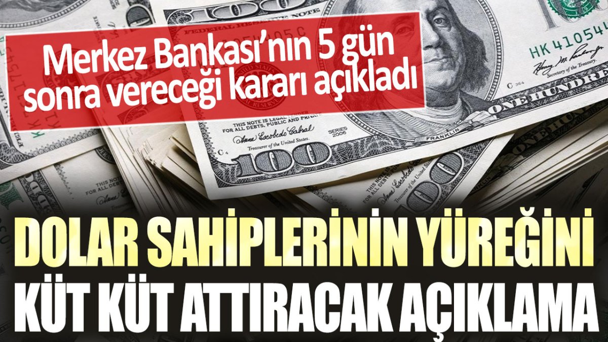 Dolar sahiplerinin yüreği küt küt atacak: Merkez Bankası'nın 5 gün sonra alacağı karar açıklandı