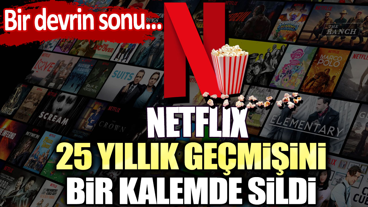 Bir devrin sonu... Netflix, 25 yıllık geçmişini bir kalemde sildi