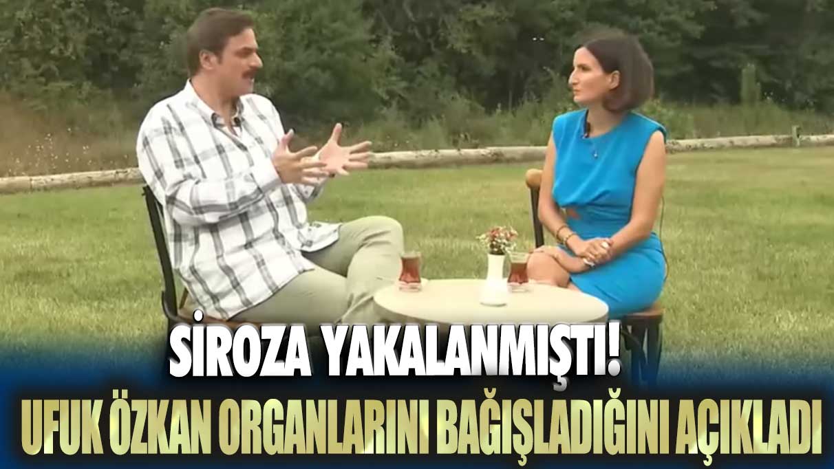 Siroza yakalanmıştı!  Ünlü oyuncu Ufuk Özkan organlarını bağışladı