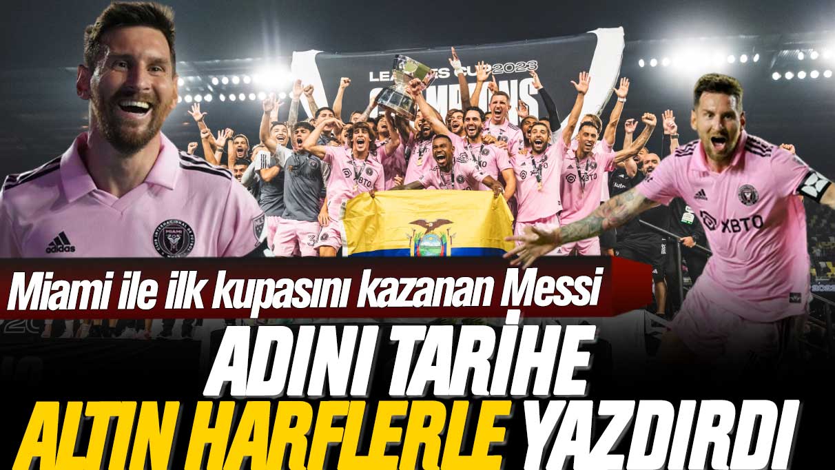 Miami ile ilk kupasını kazanan Messi, adını tarihe altın harflerle yazdırdı