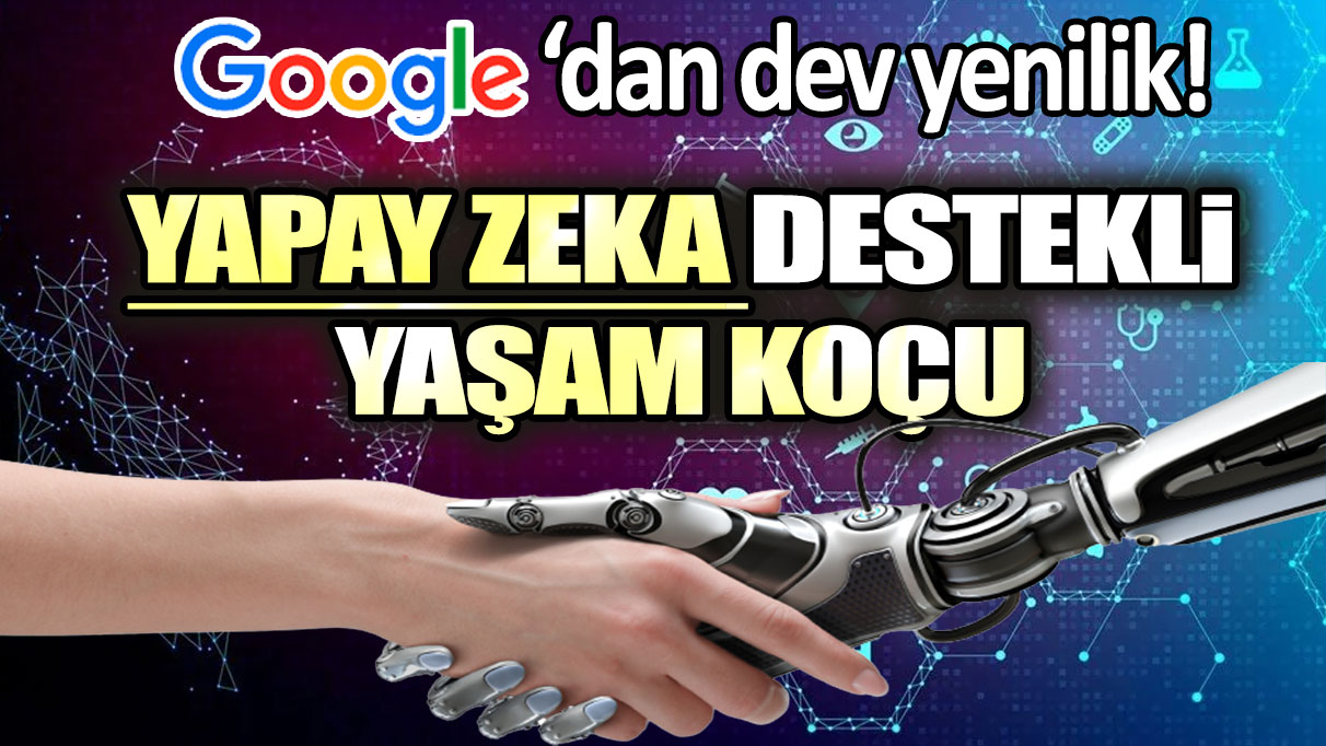 Teknoloji devi Google'dan dev hamle! Yapay zeka destekli yaşam koçu