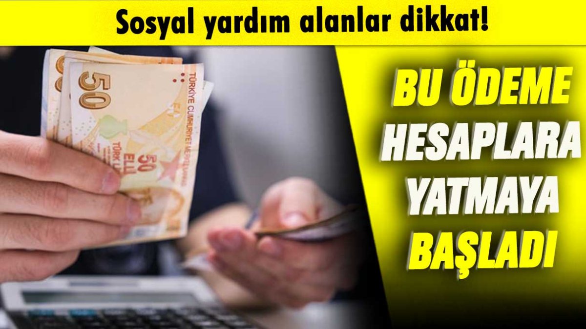 Bu desteği alanlar dikkat: Maaşlar hesaplara yatmaya başladı