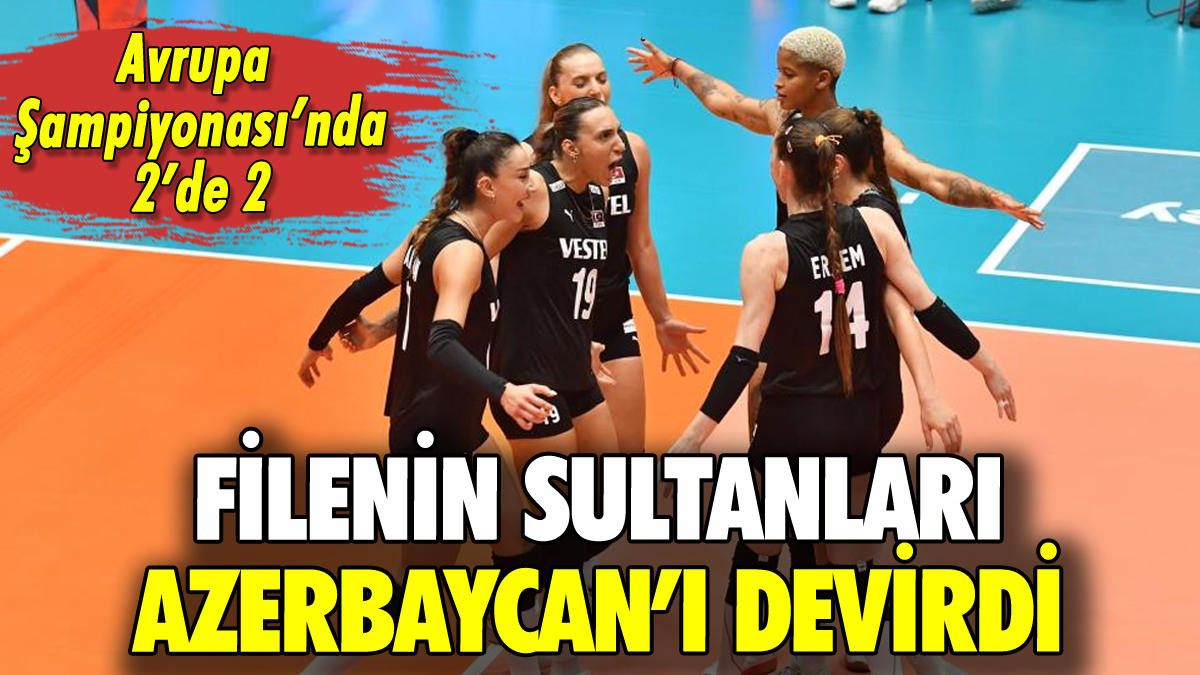 Filenin Sultanları Azerbaycan'ı da devirip 2'de 2 yaptı