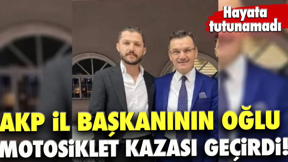 AKP il başkanının oğlu motosiklet kazasında hayatını kaybetti