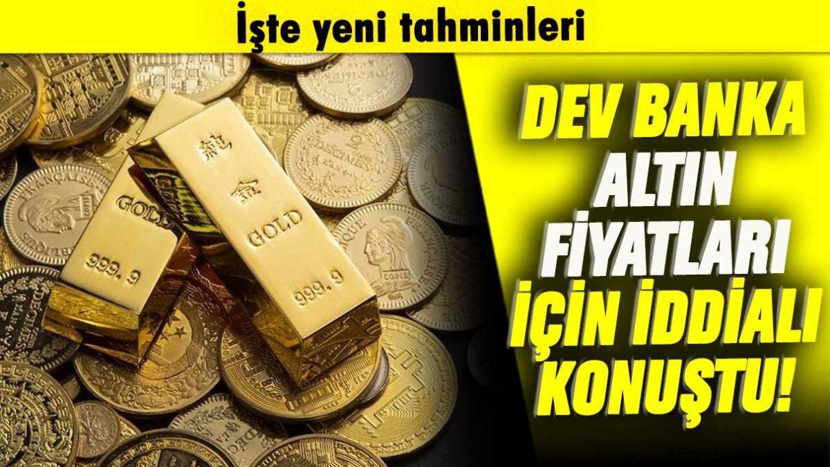 Dev banka altın fiyatları için iddialı konuştu: İşte yeni tahminleri