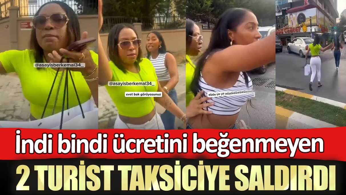 İstanbul'da indi bindi ücretini beğenmeyen 2 turist taksiciye saldırdı