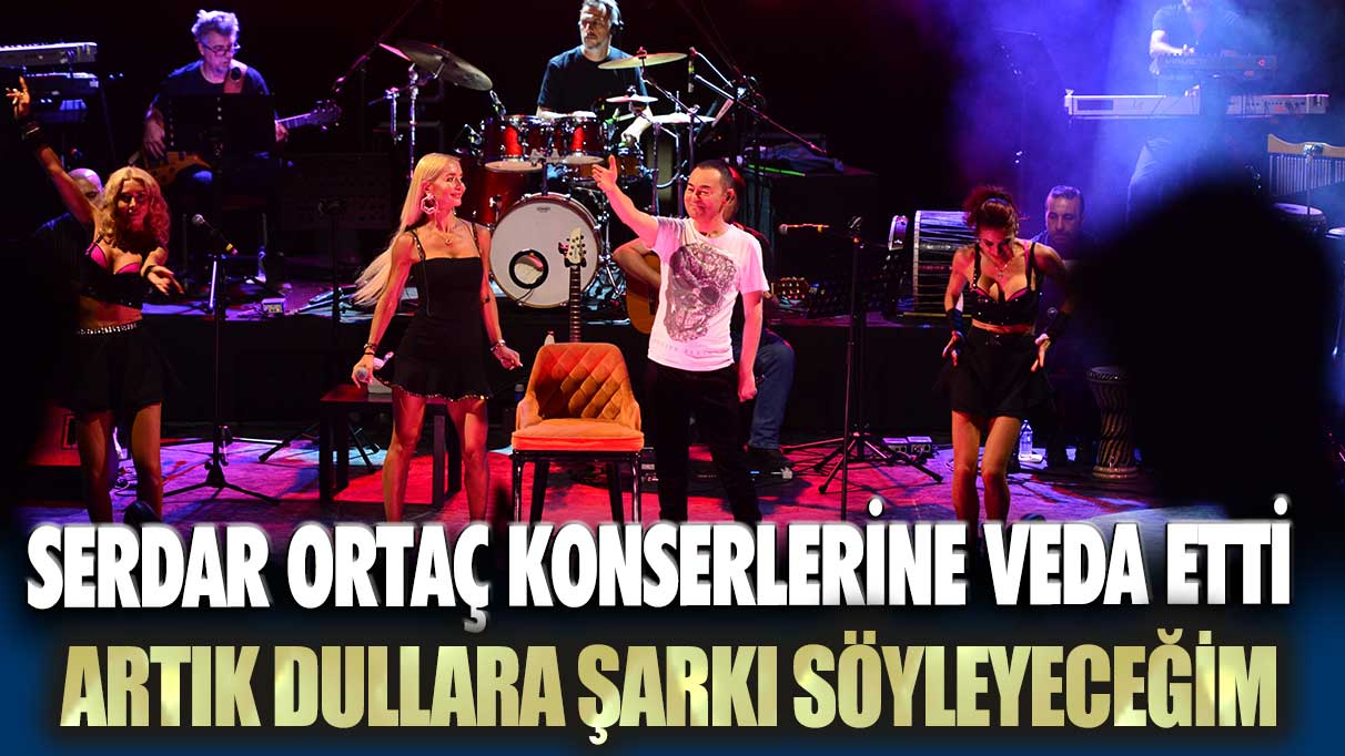 Serdar Ortaç konserlerine veda etti:  Artık dullara şarkı söyleyeceğim