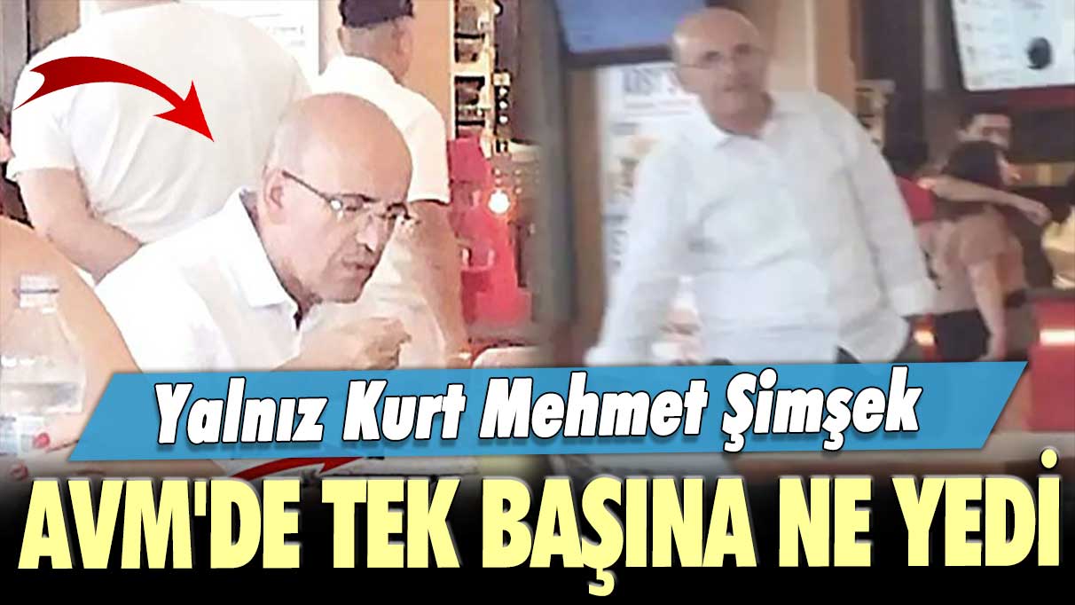 Yalnız Kurt Mehmet Şimşek... AVM'de tek başına ne yedi