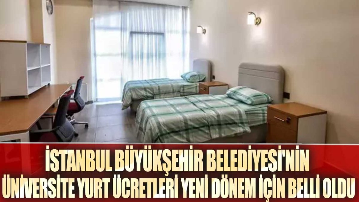 İstanbul Büyükşehir Belediyesi'nin üniversite yurt ücretleri yeni dönem için belli oldu