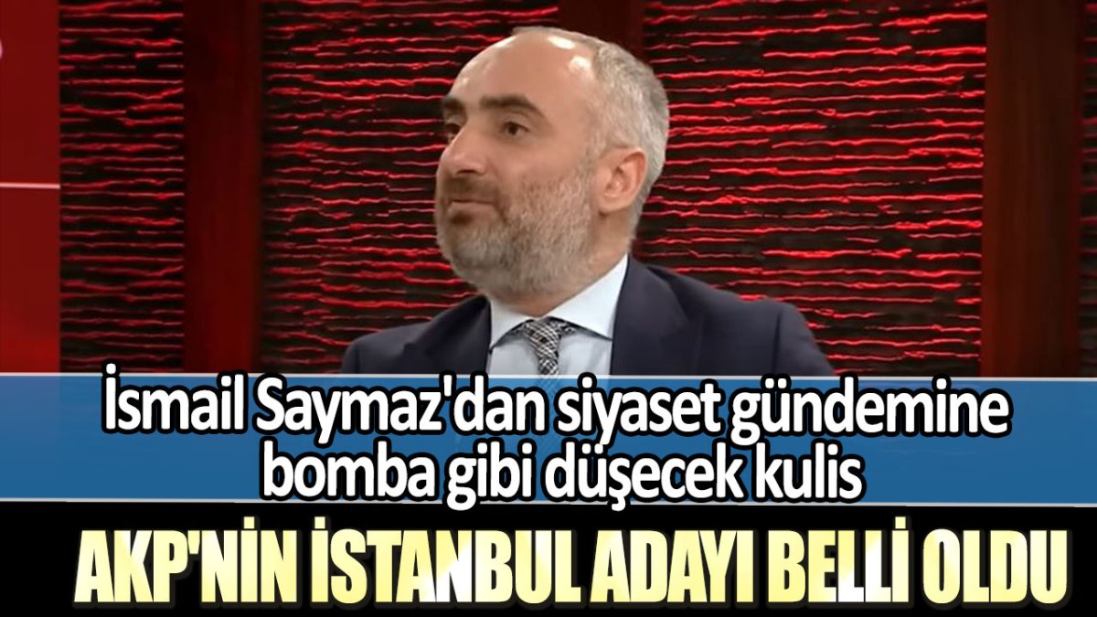 İsmail Saymaz'dan siyaset gündemine bomba gibi düşecek kulis: AKP'nin İstanbul adayı belli oldu