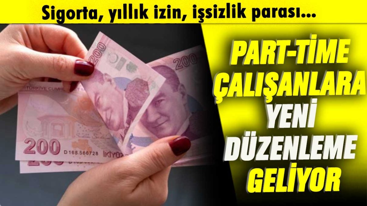 Part-time çalışanlara yeni düzenleme geliyor: Sigorta, yıllık izin, işsizlik parası...