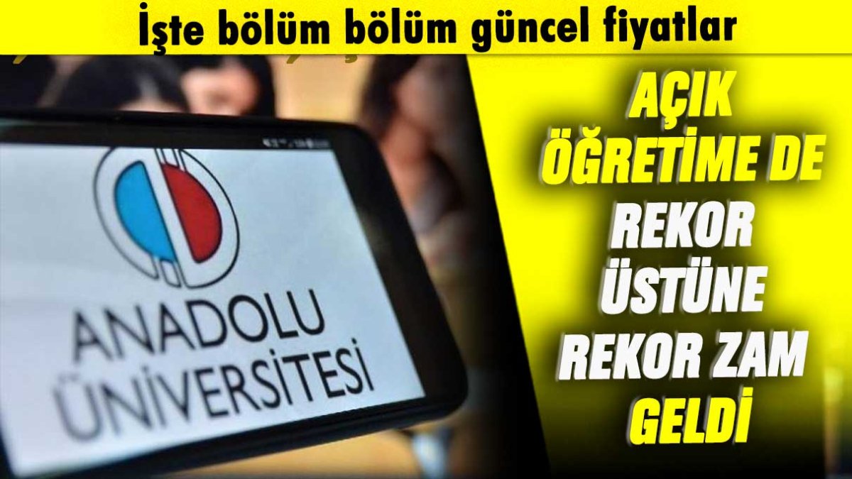 Açık öğretime de rekor üstüne rekor zam geldi: İşte bölüm bölüm güncel fiyatlar