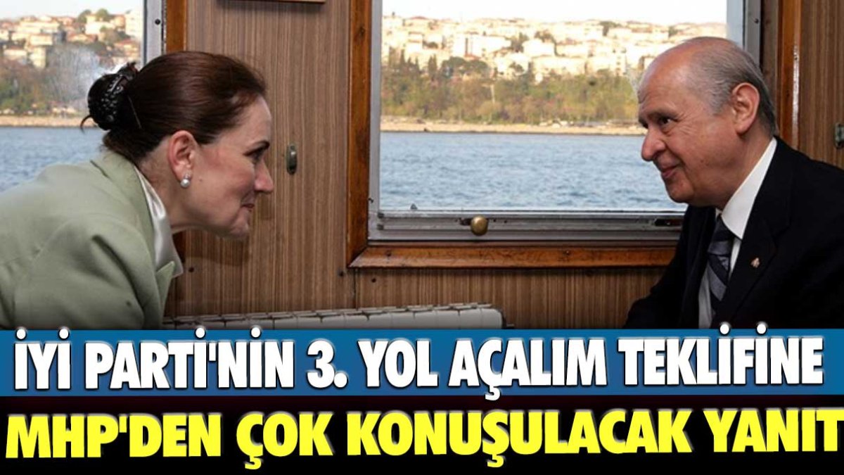 İYİ Parti'nin 3. yol açalım teklifine MHP'de çok konuşulacak yanıt