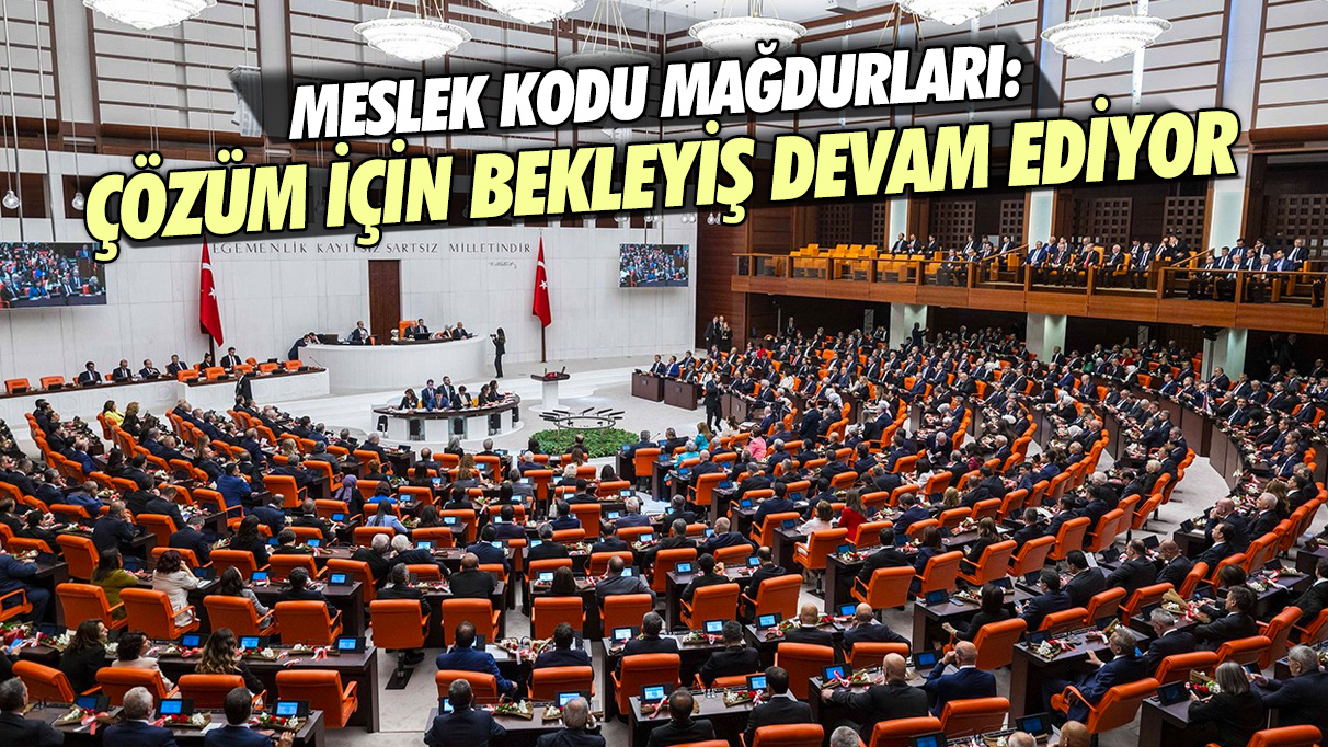 Meslek Kodu Mağdurları: Çözüm için bekleyiş devam ediyor