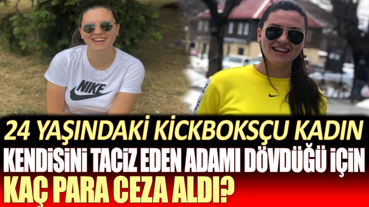 24 yaşındaki kickboksçu kadın kendisini taciz eden adamı dövdüğü için kaç para ceza aldı